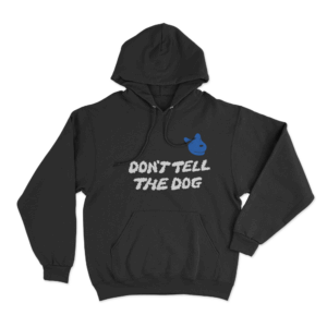 Dont Tell The Dog Unisex Hoodie Black