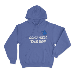 Dont Tell The Dog Unisex Hoodie Blue