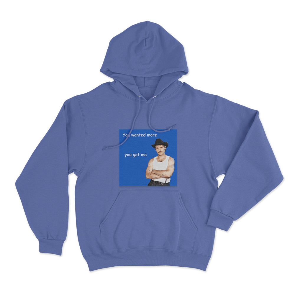 You Wanted More You Got Me Unisex Hoodie Blue You Wanted More You Got Me Unisex Hoodie Blue
