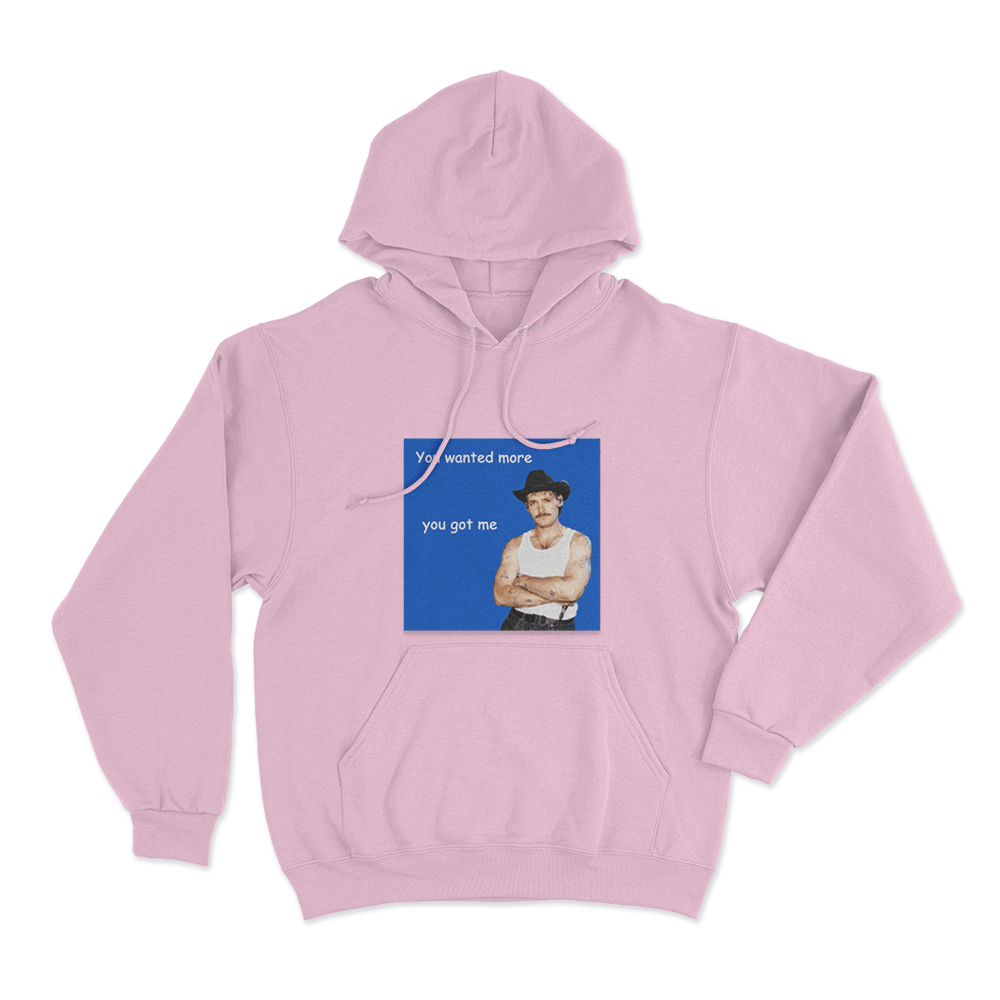 You Wanted More You Got Me Unisex Hoodie Pink You Wanted More You Got Me Unisex Hoodie Pink