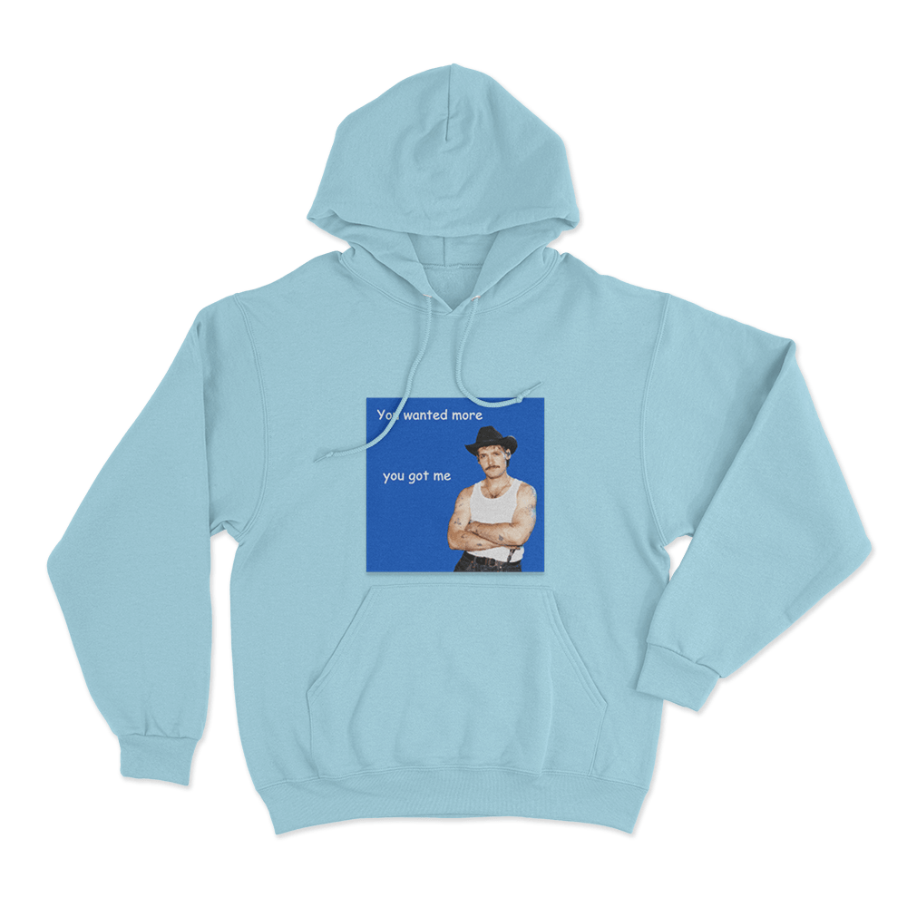 You Wanted More You Got Me Unisex Hoodie Sky Blue You Wanted More You Got Me Unisex Hoodie Sky Blue